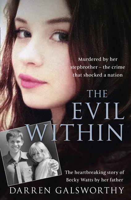 Book cover for The Evil Within: Murdered by Her Stepbrother - The Crime That Shocked a Nation. the Heartbreaking Story of Becky Watts by Her Father