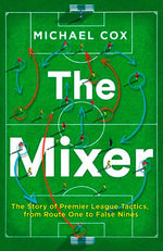 Book cover for Mixer: The Story of Premier League Tactics, from Route One to False Nines