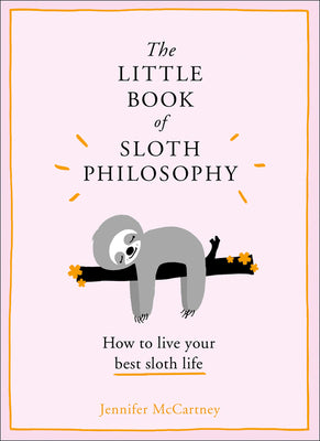 Book cover for The Little Book of Sloth Philosophy (the Little Animal Philosophy Books)