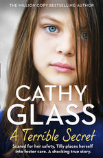 Book cover for Terrible Secret: Scared for Her Safety, Tilly Places Herself Into Foster Care. a Shocking True Story.