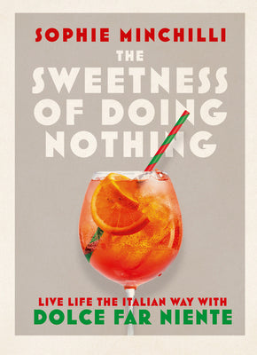 Book cover for The Sweetness of Doing Nothing: Live Life the Italian Way with Dolce Far Niente