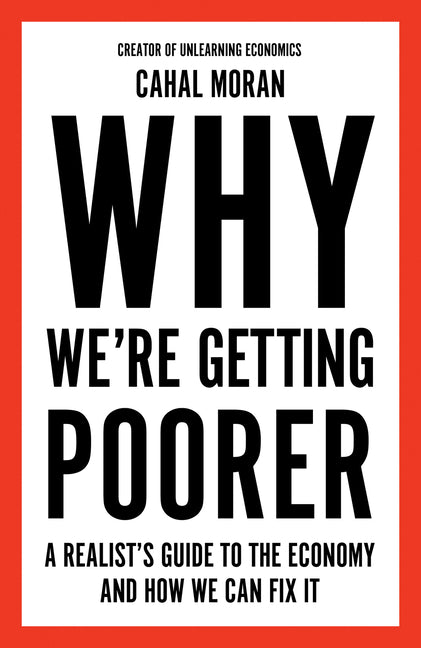Book cover for Why We're Getting Poorer: A Realist's Guide to the Economy and How We Can Fix It