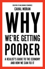 Book cover for Why We're Getting Poorer: A Realist's Guide to the Economy and How We Can Fix It