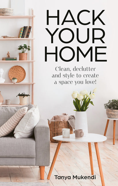 Book cover for Hack Your Home: Clean, Declutter and Style to a Create a Space You Love!
