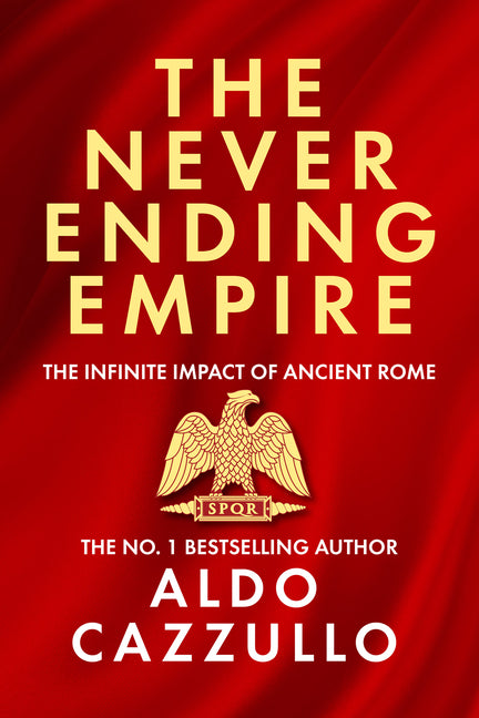 Book cover for Neverending Empire: The Infinite Impact of Ancient Rome
