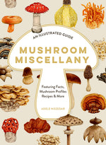 Book cover for Mushroom Miscellany: An Illustrated Guide Featuring Fun Facts, Mushroom Profiles, Recipes & More