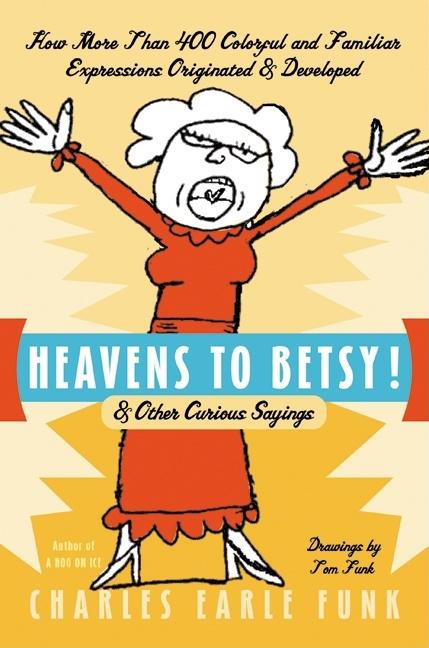 Book cover for Heavens to Betsy!: & Other Curious Sayings