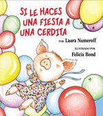 Book cover for Si Le Haces Una Fiesta a Una Cerdita: If You Give a Pig a Party (Spanish Edition) = If You Give a Pig a Party