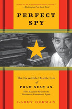 Book cover for Perfect Spy: The Incredible Double Life of Pham Xuan An, Time Magazine Reporter and Vietnamese Communist Agent
