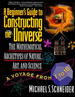 Book cover for The Beginner's Guide to Constructing the Universe: The Mathematical Archetypes of Nature, Art, and Science