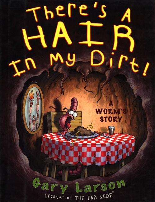 Book cover for There's a Hair in My Dirt!: A Worm's Story