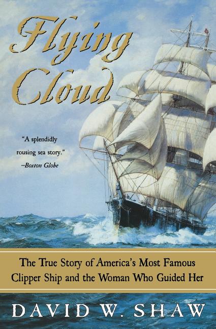 Book cover for Flying Cloud: The True Story of America's Most Famous Clipper Ship and the Woman Who Guided Her