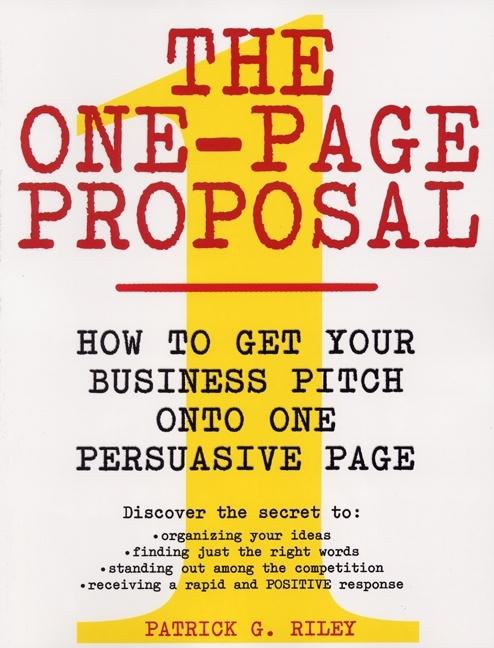 Book cover for One-Page Proposal: How to Get Your Business Pitch Onto One Persuasive Page