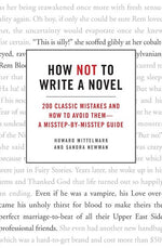 Book cover for How Not to Write a Novel: 200 Classic Mistakes and How to Avoid Them--A Misstep-By-Misstep Guide