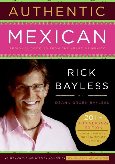 Book cover for Authentic Mexican 20th Anniversary Ed: Regional Cooking from the Heart of Mexico