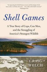 Book cover for Shell Games: A True Story of Cops, Con Men, and the Smuggling of America's Strangest Wildlife