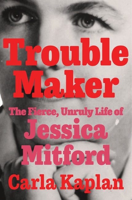 Book cover for Troublemaker: The Fierce, Unruly Life of Jessica Mitford