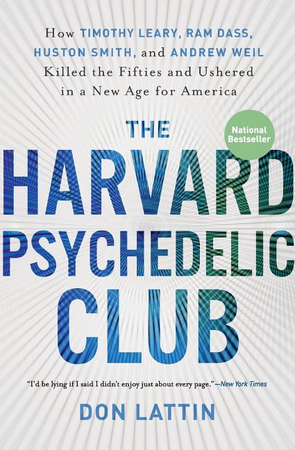 Book cover for Harvard Psychedelic Club: How Timothy Leary, Ram Dass, Huston Smith, and Andrew Weil Killed the Fifties and Ushered in a New Age for America