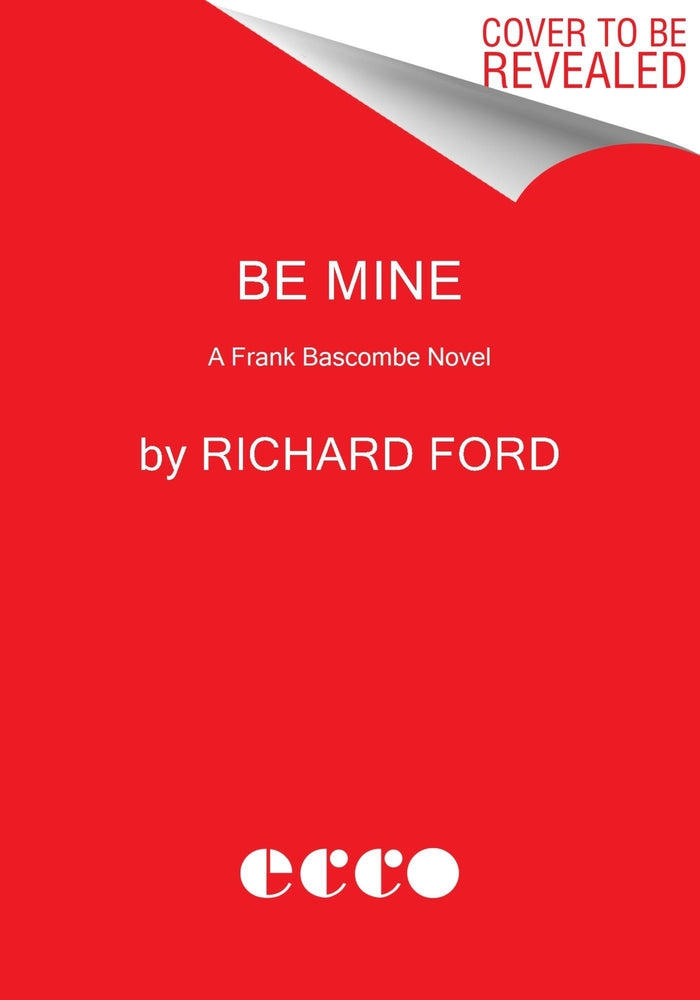 Book cover for Be Mine: A Frank Bascombe Novel