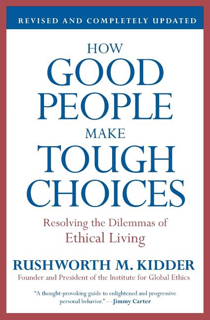Book cover for How Good People Make Tough Choices: Resolving the Dilemmas of Ethical Living (Revised, Updated)