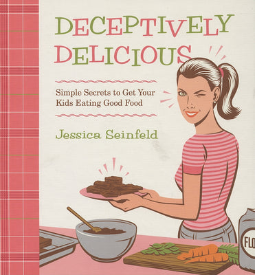 Book cover for Deceptively Delicious: Simple Secrets to Get Your Kids Eating Good Food