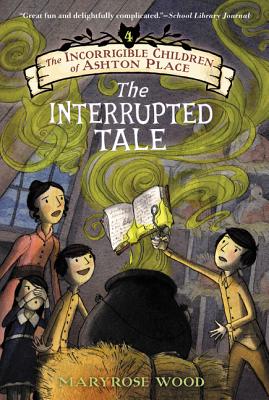 Book cover for The Incorrigible Children of Ashton Place: Book IV: The Interrupted Tale