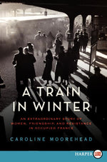 Book cover for Train in Winter: An Extraordinary Story of Women, Friendship, and Resistance in Occupied France