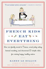 Book cover for French Kids Eat Everything: How Our Family Moved to France, Cured Picky Eating, Banned Snacking, and Discovered 10 Simple Rules for Raising Happy, Hea