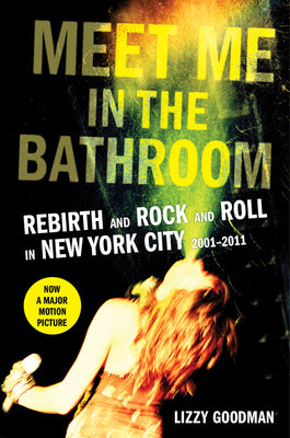Book cover for Meet Me in the Bathroom: Rebirth and Rock and Roll in New York City 2001-2011