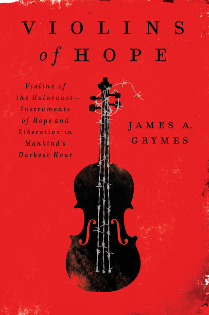 Book cover for Violins of Hope: Violins of the Holocaust--Instruments of Hope and Liberation in Mankind's Darkest Hour