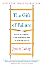 Book cover for The Gift of Failure: How the Best Parents Learn to Let Go So Their Children Can Succeed