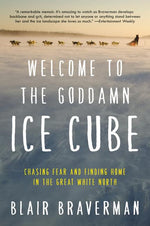 Book cover for Welcome to the Goddamn Ice Cube: Chasing Fear and Finding Home in the Great White North
