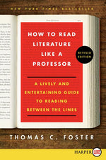 Book cover for How to Read Literature Like a Professor: A Lively and Entertaining Guide to Reading Between the Lines (Revised)