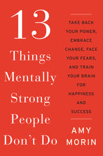 Book cover for 13 Things Mentally Strong People Don't Do: Take Back Your Power, Embrace Change, Face Your Fears, and Train Your Brain for Happiness and Success