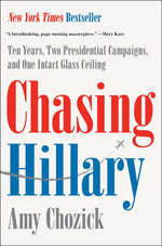 Book cover for Chasing Hillary: Ten Years, Two Presidential Campaigns, and One Intact Glass Ceiling