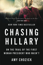 Book cover for Chasing Hillary: On the Trail of the First Woman President Who Wasn't