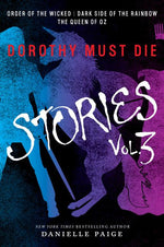 Book cover for Dorothy Must Die Stories Volume 3: Order of the Wicked, Dark Side of the Rainbow, the Queen of Oz
