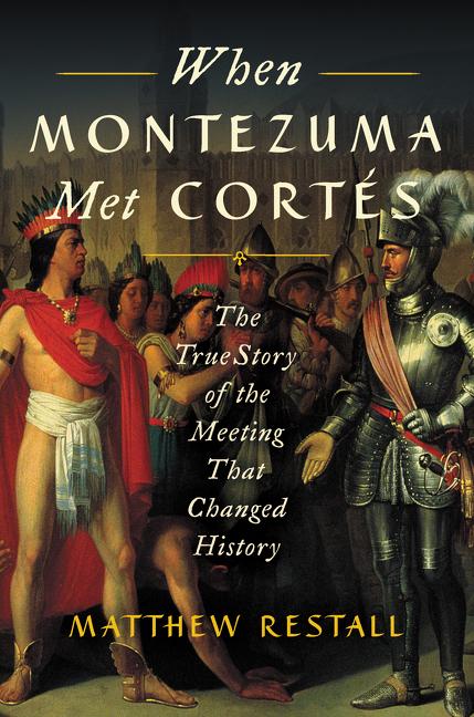 Book cover for When Montezuma Met Cortés: The True Story of the Meeting That Changed History