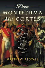 Book cover for When Montezuma Met Cortés: The True Story of the Meeting That Changed History