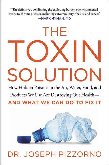 Book cover for Toxin Solution: How Hidden Poisons in the Air, Water, Food, and Products We Use Are Destroying Our Health--And What We Can Do to Fix It