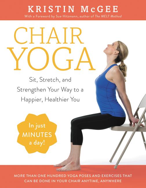 Book cover for Chair Yoga: Sit, Stretch, and Strengthen Your Way to a Happier, Healthier You