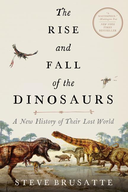 Book cover for The Rise and Fall of the Dinosaurs: A New History of Their Lost World