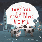 Book cover for I'll Love You Till the Cows Come Home Board Book