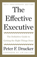 Book cover for The Effective Executive: The Definitive Guide to Getting the Right Things Done