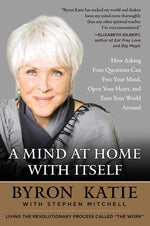 Book cover for Mind at Home with Itself: How Asking Four Questions Can Free Your Mind, Open Your Heart, and Turn Your World Around