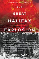 Book cover for The Great Halifax Explosion: A World War I Story of Treachery, Tragedy, and Extraordinary Heroism