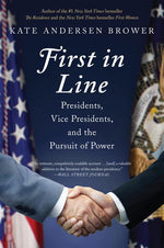 Book cover for First in Line: Presidents, Vice Presidents, and the Pursuit of Power