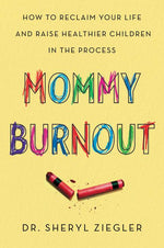 Book cover for Mommy Burnout: How to Reclaim Your Life and Raise Healthier Children in the Process