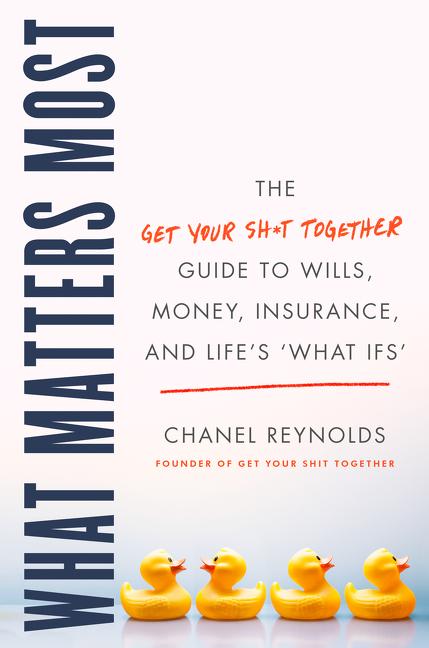 Book cover for What Matters Most: The Get Your Shit Together Guide to Wills, Money, Insurance, and Life's What-Ifs