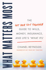 Book cover for What Matters Most: The Get Your Shit Together Guide to Wills, Money, Insurance, and Life's What-Ifs